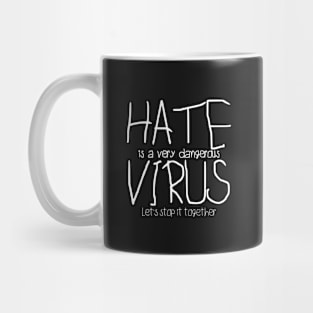 Hate Is A Virus. Let's Stop It Together Mug